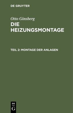 Otto Ginsberg: Die Heizungsmontage / Montage der Anlagen von Ginsberg,  Otto