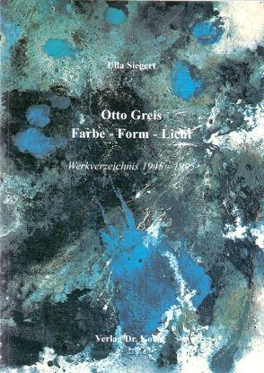 Otto Greis Farbe-Form-Licht von Siegert,  Ulla