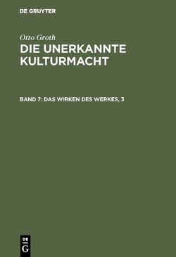 Otto Groth: Die unerkannte Kulturmacht / Das Wirken des Werkes, 3 von Groth,  Otto