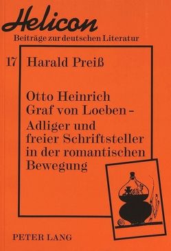 Otto Heinrich Graf von Loeben — Adliger und freier Schriftsteller in der romantischen Bewegung von Preiss,  Harald