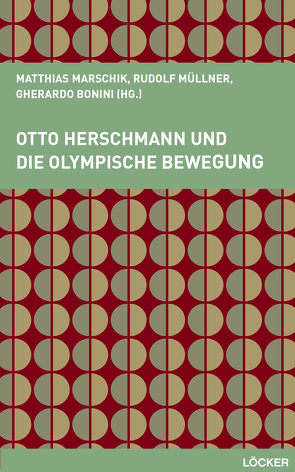 Otto Herschmann und die olympische Bewegung von Bonini,  Gherardo, Marschik,  Matthias, Müllner,  Rudolf