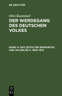 Otto Kaemmel: Der Werdegang des deutschen Volkes / Das Zeitalter Bismarcks und Wilhelms II. 1855–1914 von Kaemmel,  Otto