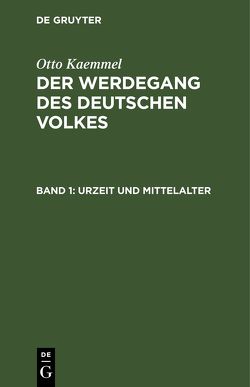 Otto Kaemmel: Der Werdegang des deutschen Volkes / Urzeit und Mittelalter von Kaemmel,  Otto