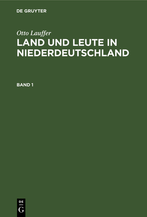 Otto Lauffer: Land und Leute in Niederdeutschland / Otto Lauffer: Land und Leute in Niederdeutschland. Band 1 von Lauffer,  Otto