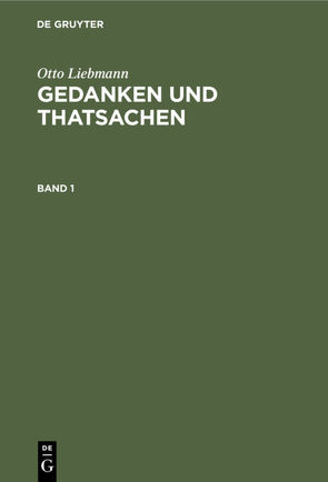 Otto Liebmann: Gedanken und Thatsachen / Otto Liebmann: Gedanken und Thatsachen. Band 1 von Liebmann,  Otto
