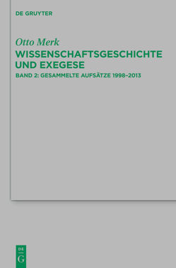Otto Merk: Wissenschaftsgeschichte und Exegese / Gesammelte Aufsätze 1998–2013 von Gebauer,  Roland, Merk,  Otto