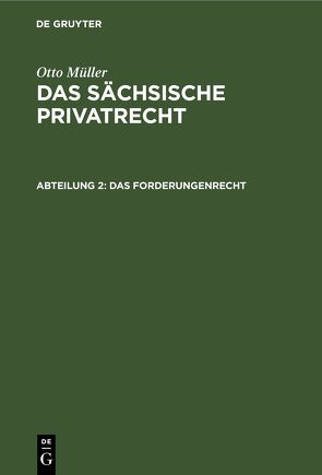 Otto Müller: Das sächsische Privatrecht / Das Forderungenrecht von Müller,  Otto