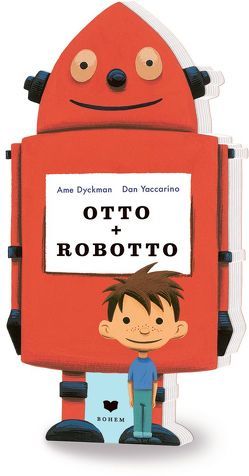 Otto + Robotto von Dyckman,  Ame, Lammers,  Annabel, Yaccarino,  Dan