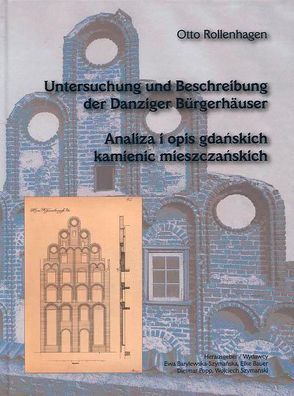 Otto Rollenhagen, Untersuchung und Beschreibung der Danziger Bürgerhäuser mit besonderer Darstellung der Bauten aus der Zeit der Gotik bis zur Spätrenaissance von Barylewska-Szymanska,  Ewa, Bauer,  Elke, Popp,  Dietmar, Szymanski,  Wojciech