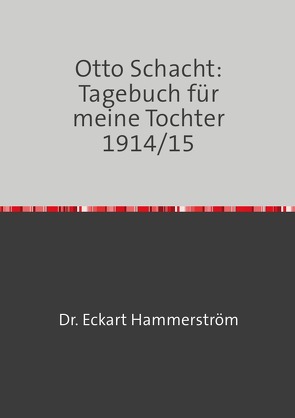 Otto Schacht:Tagebuch für meine Tochter 1914/15 von Hammerström,  Eckart