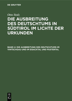 Otto Stolz: Die Ausbreitung des Deutschtums in Südtirol im Lichte der Urkunden / Die Ausbreitung des Deutschtums im Vintschgau und im Eisacktal und Pustertal von Institut für Sozialforschung in den Alpenländern a. d. Universität Innsbruck, Stiftung für deutsche Volks-und Kulturbodenforschung Leipzig, Stolz,  Otto