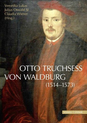 Otto Truchsess von Waldburg (1514–1573) von Lukas,  Veronika, Oswald SJ,  Julius, Wiener,  Claudia