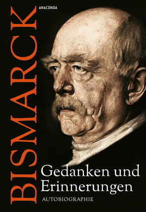 Otto von Bismarck – Gedanken und Erinnerungen von Bismarck,  Otto von