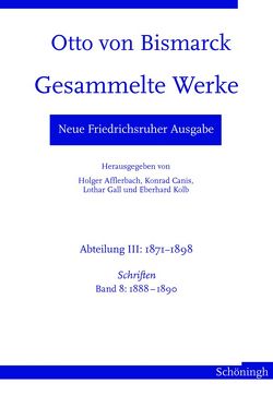 Otto von Bismarck. Gesammelte Werke – Neue Friedrichsruher Ausgabe von Afflerbach,  Holger, Canis,  Konrad, Gall,  Lothar, Hopp,  Andrea, Kolb,  Eberhard