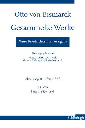 Otto von Bismarck – Gesammelte Werke. Neue Friedrichsruher Ausgabe von Canis,  Konrad, Gall,  Lothar, Hildebrand,  Klaus, Kolb,  Eberhard