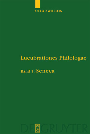 Otto Zwierlein: Lucubrationes Philologae / Seneca von Jakobi,  Rainer, Junge,  Rebekka, Schmitz,  Christine, Zwierlein,  Otto
