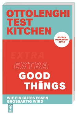 Ottolenghi Test Kitchen – Extra good things von Brams,  Regine, Murad,  Noor, Ottolenghi,  Yotam