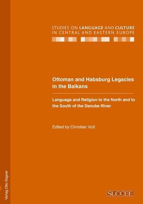 Ottoman and Habsburg Legacies in the Balkans. Language and Religion to the North and to the South of the Danube River von Voss,  Christian