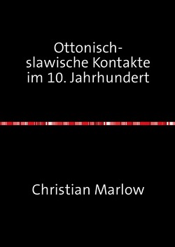 Ottonisch-slawische Kontakte im 10. Jahrhundert von Marlow,  Christian