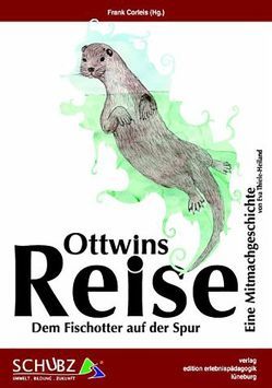 Ottwins Reise – Dem Fischotter auf der Spur von Corleis,  Frank, Nahrstedt,  Manfred, Thiele-Heiland,  Eva