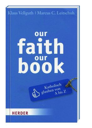 our faith our book – Katholisch glauben von A-Z von Leitschuh,  Marcus C., Vellguth,  Klaus