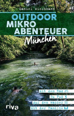 Outdoor-Mikroabenteuer München von Wiechmann,  Daniel