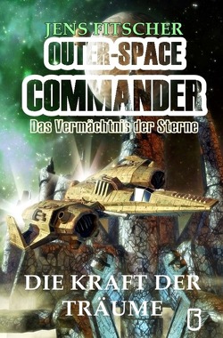 OUTER-SPACE COMMANDER / Die Kraft der Träume von Fitscher,  Jens
