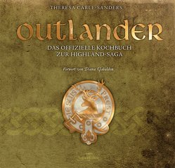 Outlander – Das offizielle Kochbuch zur Highland-Saga von Bürgel,  Diana, Carle-Sanders,  Theresa, Gabaldon,  Diana