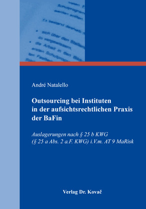 Outsourcing bei Instituten in der aufsichtsrechtlichen Praxis der BaFin von Natalello,  André