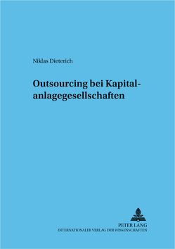 Outsourcing bei Kapitalanlagegesellschaften von Dieterich,  Niklas