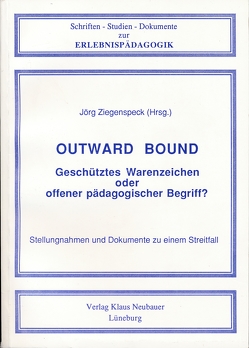 Outward Bound – Geschütztes Warenzeichen oder offener pädagogischer Begriff? von Ziegenspeck,  Jörg