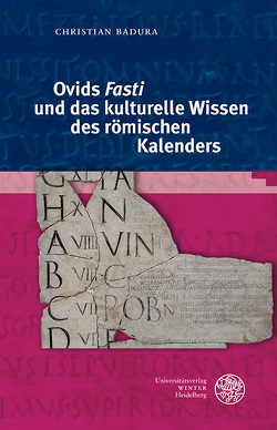 Ovids ‚Fasti‘ und das kulturelle Wissen des römischen Kalenders von Badura,  Christian