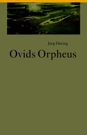 Ovids Orpheus von Döring,  Jörg