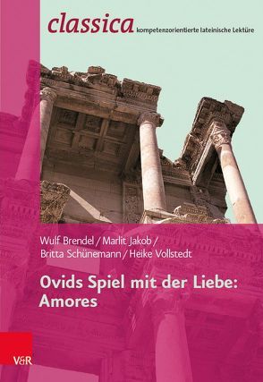 Ovids Spiel mit der Liebe: Amores von Brendel,  Wulf, Jakob,  Marlit, Schünemann,  Britta, Vollstedt,  Heike