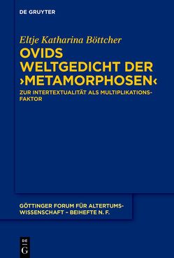 Ovids Weltgedicht der ›Metamorphosen‹ von Böttcher,  Eltje Katharina