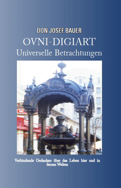 OVNI-DIGIART – Universelle Betrachtungen von Don Bauer,  Josef