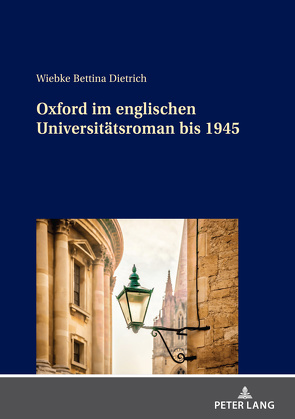 Oxford im englischen Universitätsroman bis 1945 von Dietrich,  Wiebke Bettina