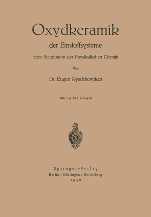 Oxydkeramik der Einstoffsysteme vom Standpunkt der physikalischen Chemie von Ryschkewitsch,  E.