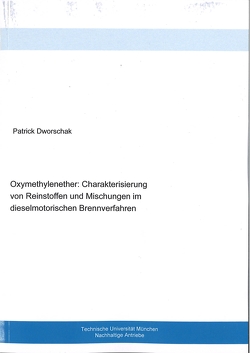 Oxylmethylenether: Charakterisiserung von Reinstoffen und Mischungen im dieselmotorischen Brennverfahren von Dworschak,  Patrick