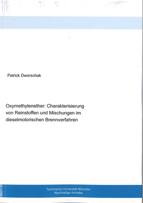 Oxylmethylenether: Charakterisiserung von Reinstoffen und Mischungen im dieselmotorischen Brennverfahren von Dworschak,  Patrick
