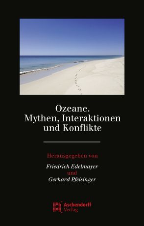 Ozeane. Mythen, Interaktionen und Konflikte von Edelmayer,  Friedrich, Pfeisinger,  Gerhard