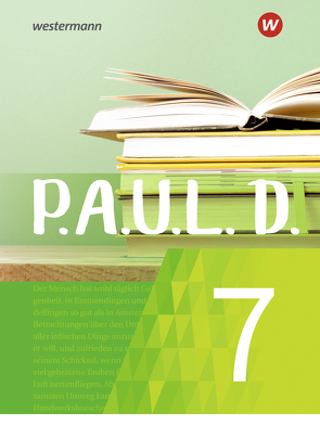 P.A.U.L. D. – Persönliches Arbeits- und Lesebuch Deutsch – Für Gymnasien und Gesamtschulen – Neubearbeitung von Aland,  Sabine, Bartoldus,  Thomas, Diekhans,  Johannes, Fuchs,  Michael, Gehlen,  Lukas, Greiff-Lüchow,  Sandra, Herrmann,  Dietrich, Janke,  Daniela, Radke,  Frank, Rojahn,  Siegfried G., Schünemann,  Luzia, Schwake,  Timotheus, Sigge,  Achim, Strube,  Janna, Wölke,  Alexandra, Zurwehme,  Martin