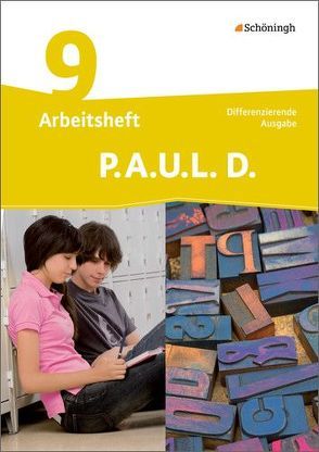 P.A.U.L. D. – Persönliches Arbeits- und Lesebuch Deutsch – Differenzierende Ausgabe von Anthony,  Michaela, Aßmann,  Michael, Awakowicz,  Christiane, Drewes,  Patricia, Frevert,  Thorsten, Gasch-Sigge,  Anne, Gierse-Beyer,  Eva, Heinemann,  Tanja, Pappas,  Katharine, Radke,  Frank, Rahmann,  Manuel, Roth-Rings,  Elisabeth, Sprink,  Wolfgang, Tacke,  Juliane, van Hove,  Christina, Wiertz,  Katja, Zurwehme,  Martin