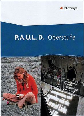 P.A.U.L. D. – Persönliches Arbeits- und Lesebuch Deutsch – Oberstufe von Apel,  Markus, Bartoldus,  Thomas, Bauer,  Dirk, Diekhans,  Johannes, Fuchs,  Michael, Herrmann,  Dietrich, Lamberty-Freckmann,  Nadja, Möller,  Jürgen, Pohl,  Martin, Prenting,  Melanie, Rojahn,  Siegfried G., Schünemann,  Luzia, Schütte,  Judith, Schwake,  Timotheus, Sigge,  Achim, Wölke,  Alexandra, Zurwehme,  Martin