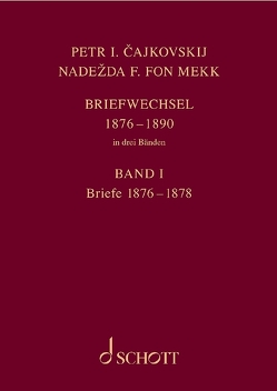 P. I. Tschaikowsky und N. von Meck / Petr I. Čajkovskij und Nadežda F. fon Mekk. Briefwechsel in drei Bänden. Band 1: Briefe 1876–1878 von Kohlhase,  Thomas, Tschaikowsky,  Peter Iljitsch, von Meck,  Nadezhda