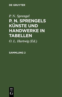 P. N. Sprengel: P. N. Sprengels Künste und Handwerke in Tabellen / P. N. Sprengel: P. N. Sprengels Künste und Handwerke in Tabellen. Sammlung 2 von Hartwig,  O. L., Sprengel,  P. N.