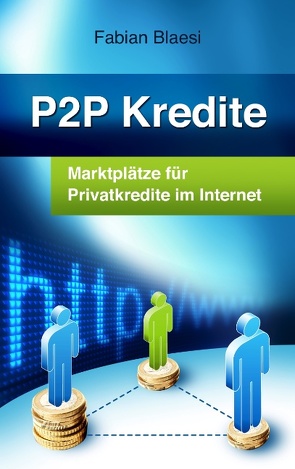 P2P Kredite – Marktplätze für Privatkredite im Internet von Blaesi,  Fabian