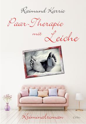 Paar-Therapie mit Leiche – Kriminalroman von Karrie,  Raimund