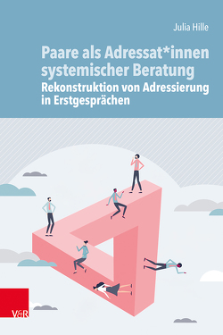 Paare als Adressat*innen systemischer Beratung – Rekonstruktion der Adressierungen in Erstgesprächen von Hille,  Julia