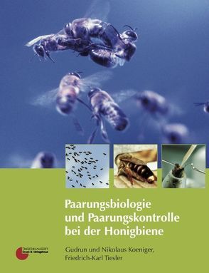 Paarungsbiologie und Paarungskontrolle bei der Honigbiene von Koeniger,  Gudrun, Koeniger,  Nikolaus, Tiesler,  Friedrich K